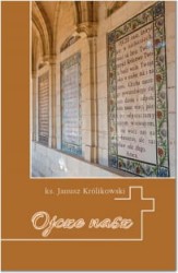 Ojcze nasz. Krótkie wprowadzenie do Modlitwy Pańskiej