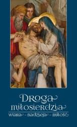 Droga miłosierdzia. Wiara – nadzieja – miłość
