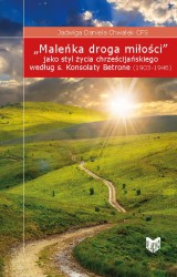 "Maleńka droga miłości" jako styl życia chrześcijańskiego według s. Konsolaty Betrone (19003-1946)