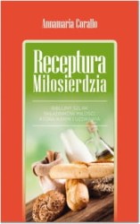 Receptura miłosierdzia. Biblijny szlak składników miłości, która karmi i uzdrawia.