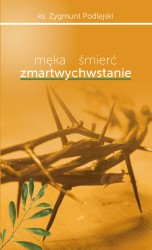 Męka – śmierć – zmartwychwstanie