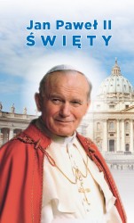 Jan Paweł II Święty. Biografia. Kalendarium procesu kanonizacyjnego. Modlitwy i pieśni