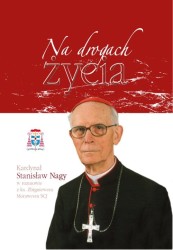 Na drogach życia. Kardynał Stanisław Nagy w rozmowie z księdzem Zbigniewem Morawcem SCJ