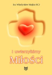 I uwierzyliśmy Miłości