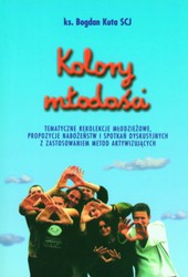 Kolory młodości. Tematyczne rekolekcje młodzieżowe, propozycje nabożeństw i spotkań dyskusyjnych z zastosowaniem metod aktywizujących