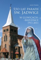 Sto lat parafii w Gliwicach-Brzezince 1911-2011