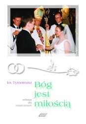 Bóg jest miłością. Refleksje dla narzeczonych