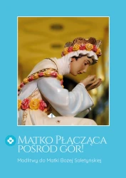 Matko płacząca pośród gór! Modlitwy do Matki Bożej Saletyńskiej