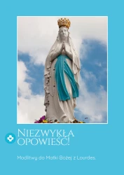 Niezwykła opowieść. Modlitwy do Matki Bożej z Lourdes