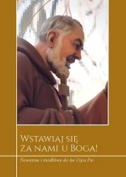 Wstawiaj się za nami u Boga! Nowenna i modlitwy do św. Ojca Pio
