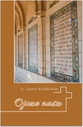 Ojcze nasz. Krótkie wprowadzenie do Modlitwy Pańskiej