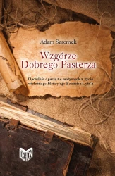 Wzgórze Dobrego Pasterza. Opowieść oparta na motywach z życia wielebnego Henry'ego Franeisa Lyte'a