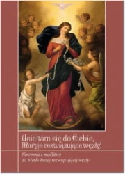 Uciekam się do Ciebie, Maryjo rozwiązująca węzły! Nowenna i modlitwy do Matki Bożej  rozwiązującej węzły