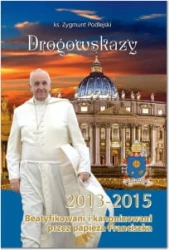 Drogowskazy. Beatyfikowani i kanonizowani przez papieża Franciszka w latach 2013-2015