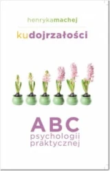 Ku dojrzałości. ABC psychologii praktycznej