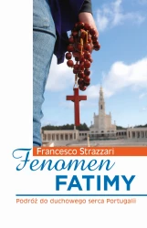 Fenomen Fatimy. Podróż do duchowego serca Portugalii
