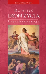 Dziesięć ikon życia konsekrowanego. Medytacje na kanwie adhortacji apostolskiej Vita consecrata
