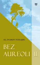 Bez aureoli II.  Postacie niezwykłe, godne podziwu i naśladowania