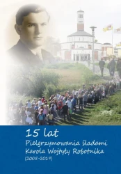 15 lat pielgrzymowania śladami Karola Wojtyły Robotnika (2005-2019)