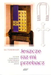 Jeszcze raz mi przebacz. Pomoce duszpasterskie i katechetyczne do sakramentu pokuty