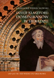Dzieje klasztoru dominikanów w Sieradzu. Od lat 30. XIII wieku do 1864 roku