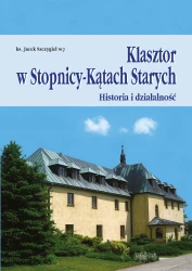 Klasztor w Stopnicy-Kątach Starych. Historia i działalność