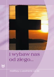 I wybaw nas ode złego...