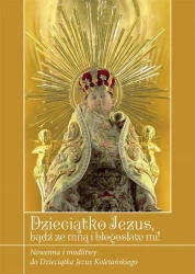 Dzieciątko Jezus, bądź ze mną i błogosław mi!